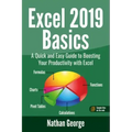 Excel 2019 Basics: A Quick and Easy Guide to Boosting Your Productivity with Excel