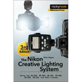 The Nikon Creative Lighting System, 3rd Edition: Using the Sb-500, Sb-600, Sb-700, Sb-800, Sb-900, Sb-910, and R1c1 Flashes