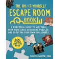 The Do-It-Yourself Escape Room Book: A Practical Guide to Writing Your Own Clues, Designing Puzzles, and Creating Your Own Challenges