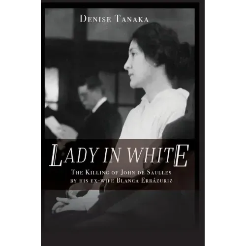 Lady in White: The Killing of John de Saulles by His Ex-Wife Blanca Errazuriz