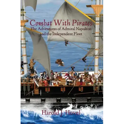 Combat with Pirates: The Adventures of Admiral Napoleon and the Independent Fleet
