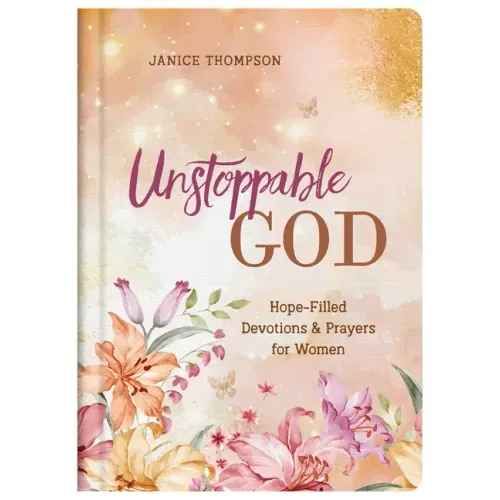 Unstoppable God: Hope-Filled Devotions and Prayers for Women