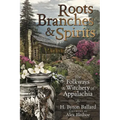 Roots, Branches & Spirits: The Folkways & Witchery of Appalachia