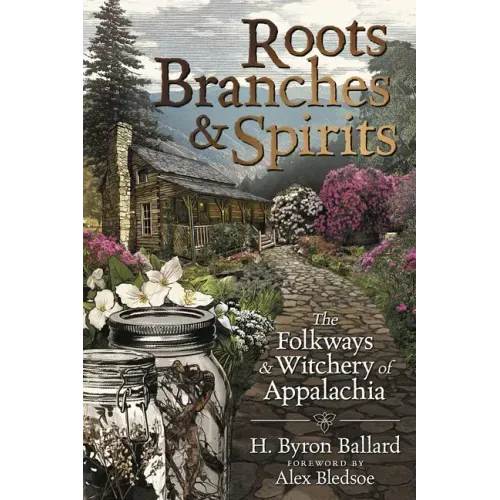 Roots, Branches & Spirits: The Folkways & Witchery of Appalachia