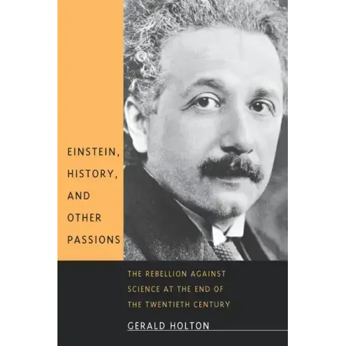 Einstein, History, and Other Passions: The Rebellion Against Science at the End of the Twentieth Century