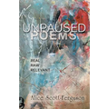 Unpaused Poems: Real, Raw, Relevant