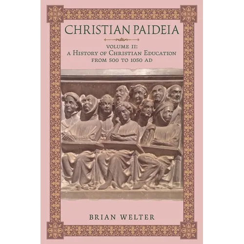 Christian Paideia (Vol. II): A History of Christian Education From 500 to 1050 AD