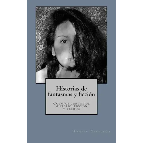 Historias de fantasmas y ficcion: Cuentos cortos de misterio, ficcion y terror
