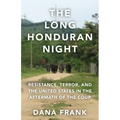 The Long Honduran Night: Resistance, Terror, and the United States in the Aftermath of the Coup