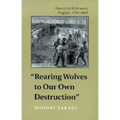 Rearing Wolves to Our Own Destruction: Slavery in Richmond, Virginia, 1782-1865