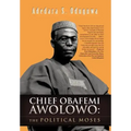 Chief Obafemi Awolowo: The Political Moses