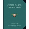 Lineage, Life and Labors of Jose Rizal, Philippine Patriot
