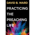 Practicing the Preaching Life