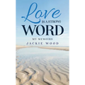 Love is a Strong Word: My Memories