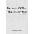 Poematics of the Hyperbloody Real: Poems 1980-2001