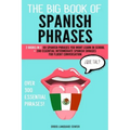 The Big Book of Spanish Phrases: 2 Books in 1: 101 Spanish Phrases You Won't Learn in School + 200 Essential Intermediate Spanish Phrases for Fluent C