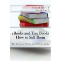eBooks and Tree Books; How to Sell Them: The Ultimate Online and Offline Guide