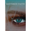 Battered Faith: A Warrior's Journey From Depression to Destiny