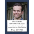 10 Secrets to Networking Success: How to Build a Network of Super Affiliates That Endorse and Refer Your Brand in Only 90 Days