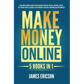 Make Money Online: 5 Books in 1: Learn How to Quickly Make Passive Income on Amazon, YouTube, Facebook, Shopify, Day Trading Stocks, Blog