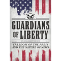 Guardians of Liberty: Freedom of the Press and the Nature of News