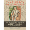Charleston Renaissance Man: The Architectural Legacy of Albert Simons in the Holy City