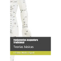 Fundamentos Acupuntura Tradicional: Teorías básicas