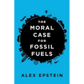 The Moral Case for Fossil Fuels