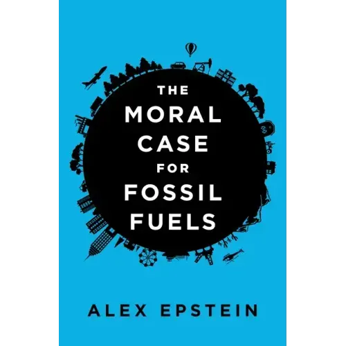 The Moral Case for Fossil Fuels
