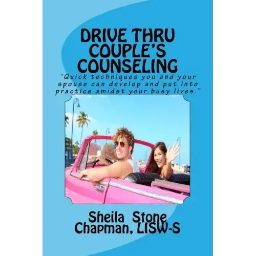 Drive Thru Couple's Counseling: Practical counseling tips for couples too busy to go to sessions