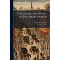 The Collected Works of Theodore Parker