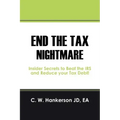 End the Tax Nightmare: Insider Secrets to Beat the IRS and Reduce your Tax Debt!