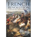 French Revolution: A History From Beginning to End
