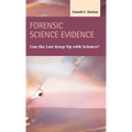 Forensic Science Evidence: Can the Law Keep Up with Science?