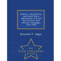 Askaris, Asymmetry, and Small Wars: Operational Art and the German East African Campaign, 1914-1918 - War College Series