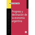 Progreso y Declinacion de la Economia Argentina: Un Analisis Historico Institucional