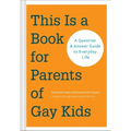 This Is a Book for Parents of Gay Kids: A Question & Answer Guide to Everyday Life