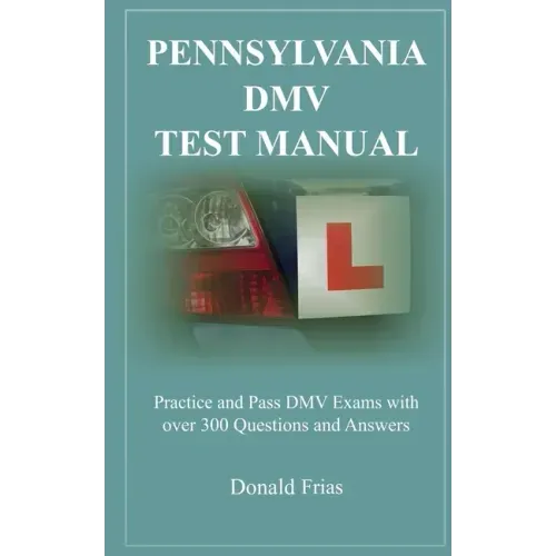 Pennsylvania DMV Test Manual: Practice and Pass DMV Exams with over 300 Questions and Answers