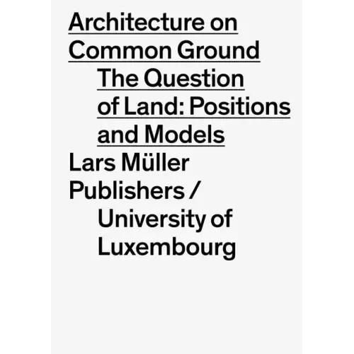 Architecture on Common Ground: The Question of Land: Positions and Models