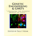 Genetic Engineering & GMO's: " Changing the Genetic Makeup of Cells "