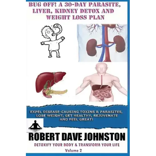 Bug Off! A 30-Day Parasite, Liver, Kidney Detox & Weight Loss Plan