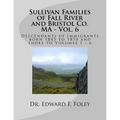 Sullivan Families of Fall River and Bristol Co. MA - Vol. 6: Descendants of Immigrants born 1845 to 1870
