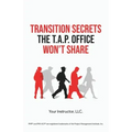 Transition Secrets the T.A.P. Office Won't Share