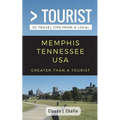 Greater Than a Tourist- Memphis Tennessee USA: 50 Travel Tips from a Local