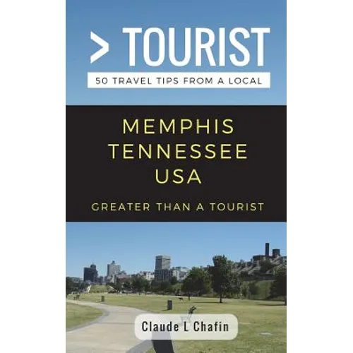 Greater Than a Tourist- Memphis Tennessee USA: 50 Travel Tips from a Local