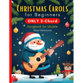 Christmas Carols for Beginners ONLY 3-Chord Songbook for Ukulele: Play and Sing 37 Easy Holiday Songs Includes Sheet Music with TAB & Lyrics Super Sim