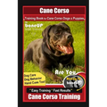 Cane Corso Training Book for Cane Corso Dogs & Puppies By BoneUP DOG Training, Dog Care, Dog Behavior, Hand Cues Too! Are You Ready to Bone Up? Easy T