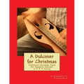 A Dulcimer for Christmas: Traditional Christmas Tunes For Mountain Dulcimer in D-A-D Tuning