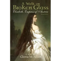 A Walk on Broken Glass: Elisabeth, Empress of Austria
