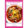 Low Oxalate Diet Cookbook: An Ultimate Guide With Delicious And Healthy Recipes To Treat Kidney Stones, Boost Energy Levels And Overall Health